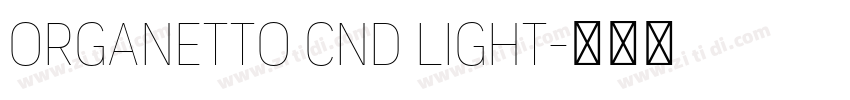 Organetto Cnd Light字体转换 Organetto Cnd Light字体转换